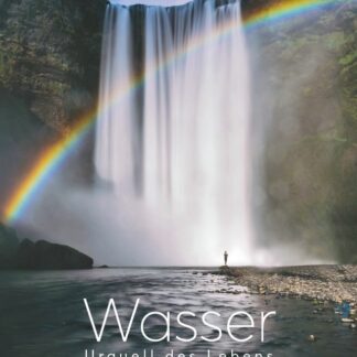 Wasser – Urquell des Lebens – Wege zum ganzheitlichen Verständnis
